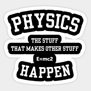 Physics The Stuff That Makes Other Stuff Happen Sticker